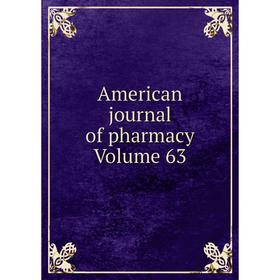 

Книга American journal of pharmacy Volume 63