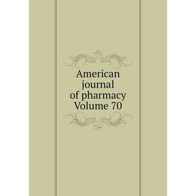 

Книга American journal of pharmacy Volume 70