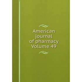 

Книга American journal of pharmacy Volume 49