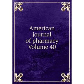 

Книга American journal of pharmacy Volume 40