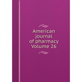 

Книга American journal of pharmacy Volume 26