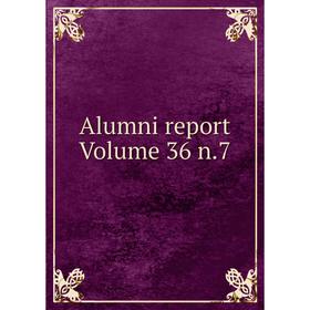 

Книга Alumni report Volume 36 n.7