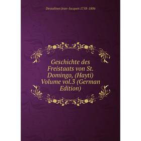 

Книга Geschichte des Freistaats von St. Domingo, (Hayti) Volume vol.3 (German Edition)
