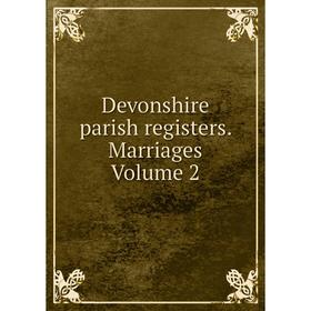

Книга Devonshire parish registers. Marriages Volume 2