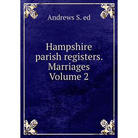 

Книга Hampshire parish registers. Marriages Volume 2