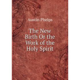 

Книга The New Birth Or the Work of the Holy Spirit