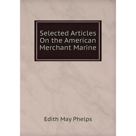 

Книга Selected Articles On the American Merchant Marine