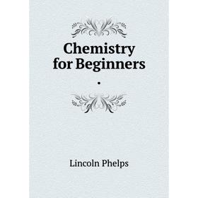 

Книга Chemistry for Beginners