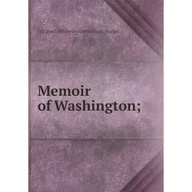 

Книга Memoir of Washington
