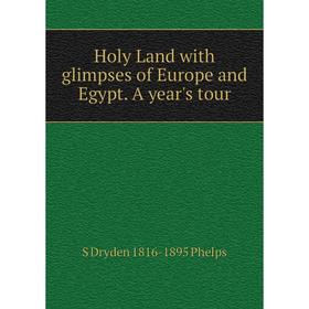 

Книга Holy Land with glimpses of Europe and Egypt. A year's tour