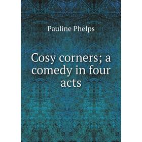 

Книга Cosy corners; a comedy in four acts
