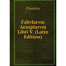 

Книга Fabvlarvm Aesopiarvm Libri V. (Latin Edition)