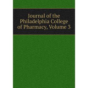 

Книга Journal of the Philadelphia College of Pharmacy, Volume 3