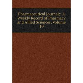 

Книга Pharmaceutical Journal;: A Weekly Record of Pharmacy and Allied Sciences, Volume 10