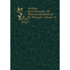 

Книга Archives Internationales De Pharmacodynamie Et De Therapie, Volume 12