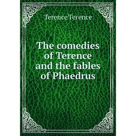 

Книга The comedies of Terence and the fables of Phaedrus