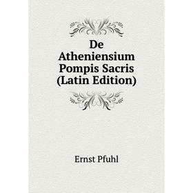 

Книга De Atheniensium Pompis Sacris (Latin Edition)