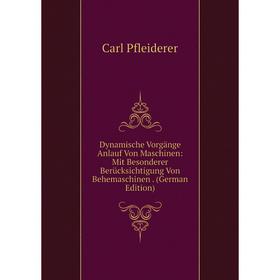 

Книга Dynamische Vorgänge Anlauf Von Maschinen: Mit Besonderer Berücksichtigung Von Behemaschinen. (German Edition)