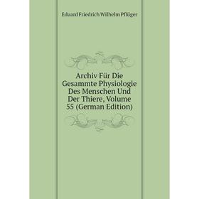 

Книга Archiv Für Die Gesammte Physiologie Des Menschen Und Der Thiere, Volume 55 (German Edition)
