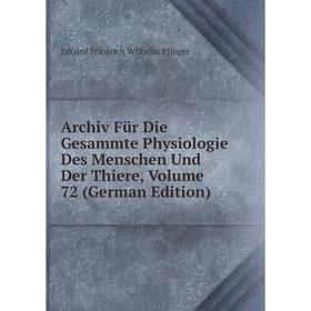 

Книга Archiv Für Die Gesammte Physiologie Des Menschen Und Der Thiere, Volume 72 (German Edition)