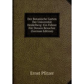 

Книга Der Botanische Garten Der Universität Heidelberg: Ein Führer Für Dessen Besucher (German Edition)