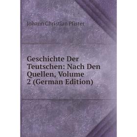 

Книга Geschichte Der Teutschen: Nach Den Quellen, Volume 2 (German Edition)