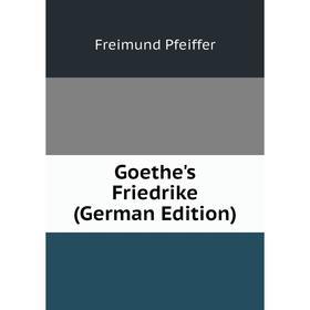

Книга Goethe's Friedrike (German Edition)