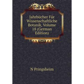 

Книга Jahrbücher Für Wissenschaftliche Botanik, Volume 18 (German Edition)