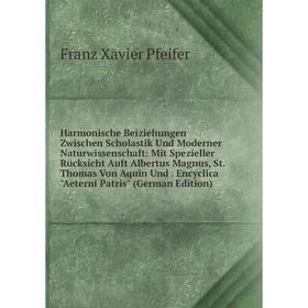 

Книга Harmonische Beiziehungen Zwischen Scholastik Und Moderner Naturwissenschaft: Mit Spezieller Rücksicht Auft Albertus Magnus, St. Thomas Von Aquin