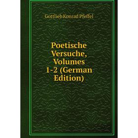 

Книга Poetische Versuche, Volumes 1-2 (German Edition)