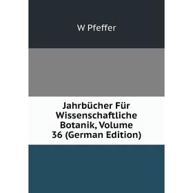

Книга Jahrbücher Für Wissenschaftliche Botanik, Volume 36 (German Edition)