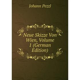

Книга Neue Skizze Von Wien, Volume 1