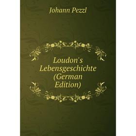 

Книга Loudon's Lebensgeschichte