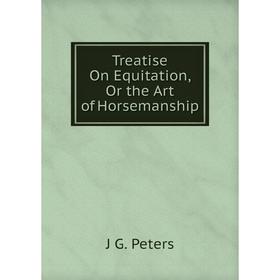 

Книга Treatise On Equitation, Or the Art of Horsemanship