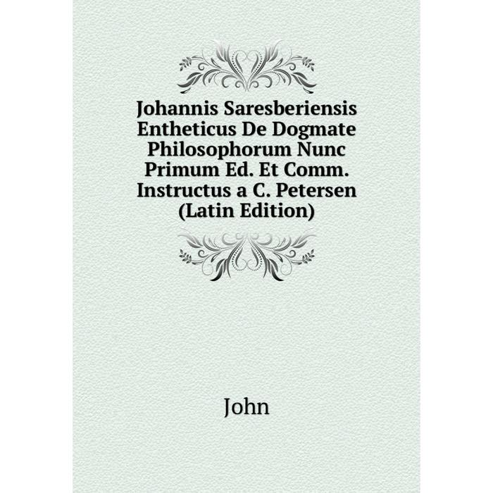 фото Книга johannis saresberiensis entheticus de dogmate philosophorum nunc primum ed. et comm. instructus a c. petersen nobel press