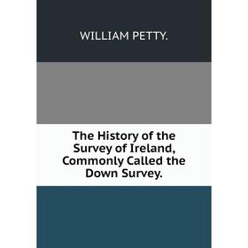 

Книга The History of the Survey of Ireland, Commonly Called the Down Survey
