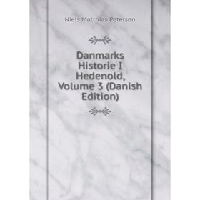 

Книга Danmarks Historie I Hedenold, Volume 3 (Danish Edition)