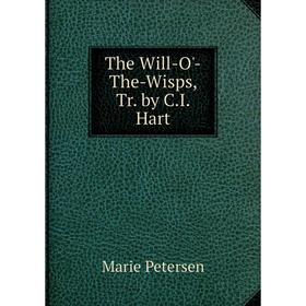 

Книга The Will-O'-The-Wisps, Tr. by C.I. Hart