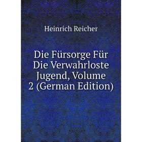 

Книга Die Fürsorge Für Die Verwahrloste Jugend, Volume 2 (German Edition)