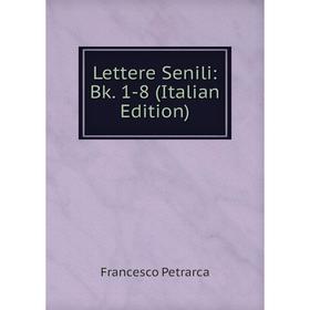 

Книга Lettere Senili: Bk 1-8