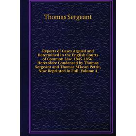 

Книга Reports of Cases Argued and Determined in the English Courts of Common Law, 1845-1856: Heretofore Condensed by Thomas Sergeant and Thomas M'kean