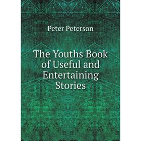

Книга The Youths Book of Useful and Entertaining Stories
