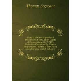 

Книга Reports of Cases Argued and Determined in the English Courts of Common Law, 1845-1856: Heretofore Condensed by Thomas Sergeant and Thomas M'kean