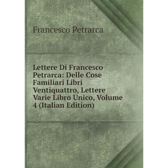 фото Книга lettere di francesco petrarca: delle cose familiari libri ventiquattro, lettere varie libro unico, volume 4 nobel press