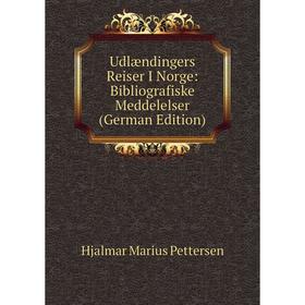 

Книга Udlændingers Reiser I Norge: Bibliografiske Meddelelser (German Edition)