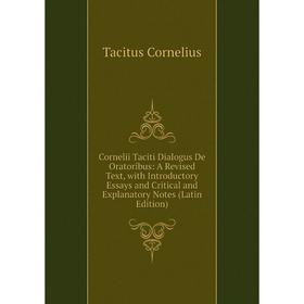 

Книга Cornelii Taciti Dialogus De Oratoribus: A Revised Text, with Introductory Essays and Critical and Explanatory Notes (Latin Edition)