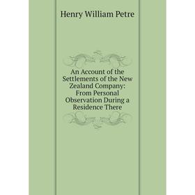 

Книга An Account of the Settlements of the New Zealand Company: From Personal Observation During a Residence There