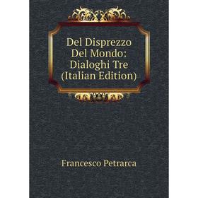 

Книга Del Disprezzo Del Mondo: Dialoghi Tre (Italian Edition)