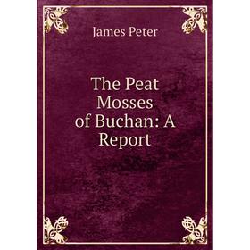 

Книга The Peat Mosses of Buchan: A Report