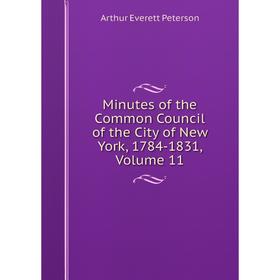 

Книга Minutes of the Common Council of the City of New York, 1784-1831, Volume 11